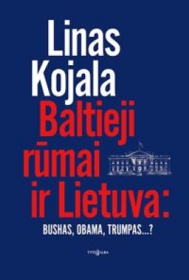 Baltieji rūmai ir Lietuva: Bushas, Obama, Trumpas...?