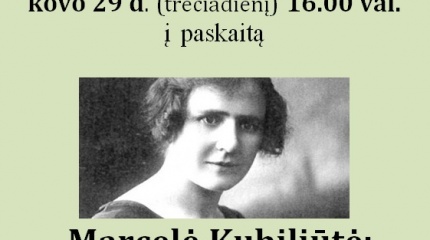 Paskaita  ,,Marcelė Kubiliūtė: lietuvybės skleidėja ir kovotoja už laisvę‘‘