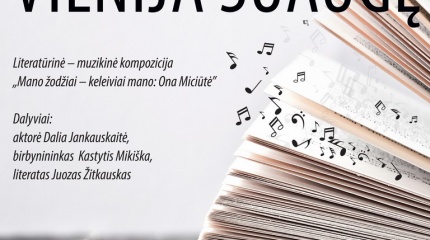 Literatūrinė - muzikinė kompozicija "Mano žodžiai - keleiviai mano: Ona Miciūtė"
