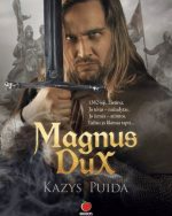 MAGNUS DUX: istorinis romanas apie ryškiausią Lietuvos istorijos asmenybę
