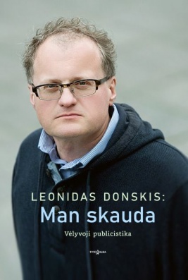Leonidas Donskis: Man skauda. Vėlyvoji publicistika